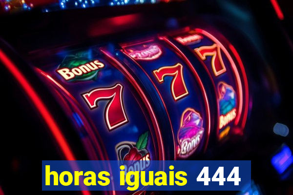 horas iguais 444